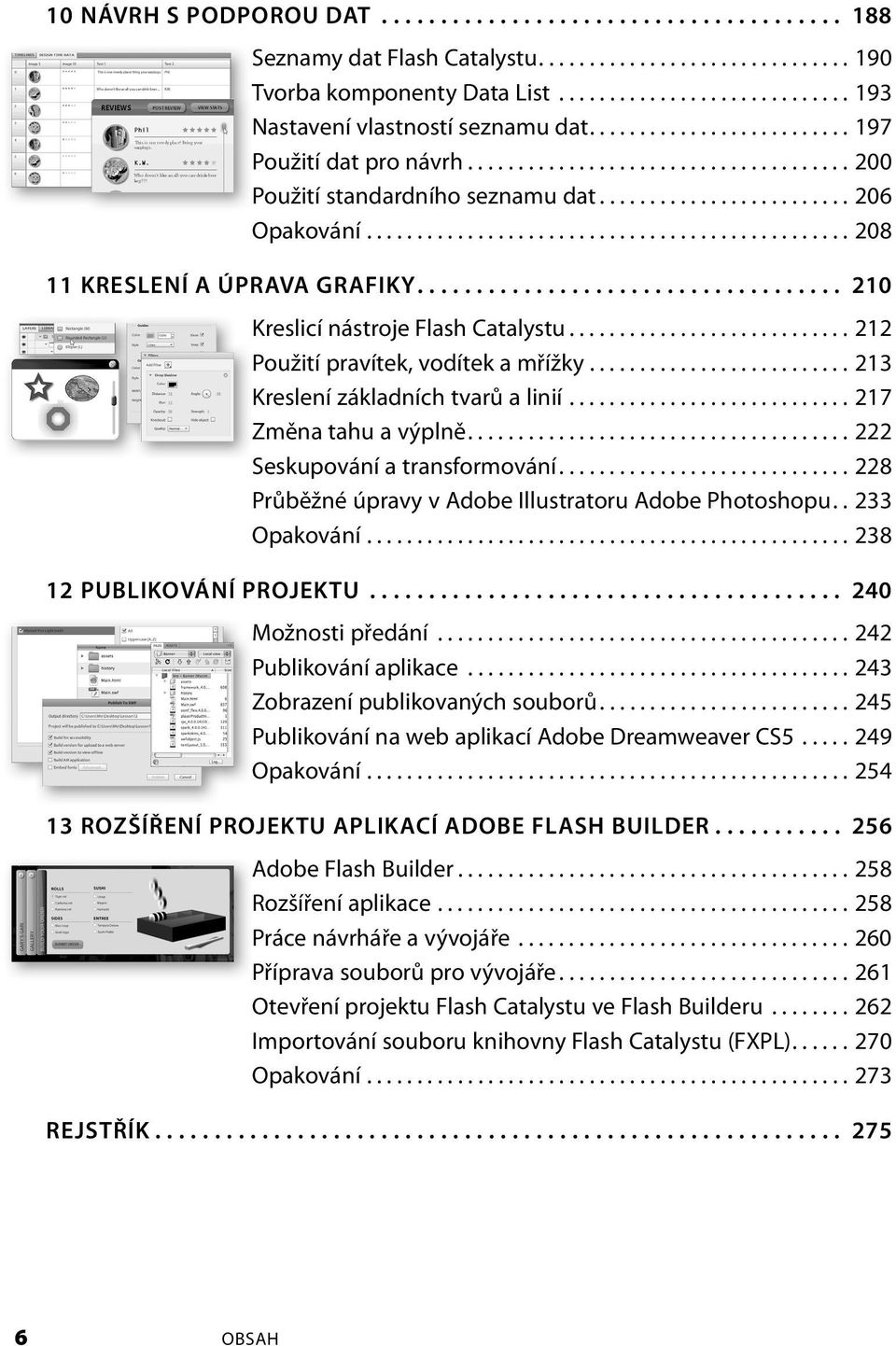 ................................... 210 Kreslicí nástroje Flash Catalystu............................ 212 Použití pravítek, vodítek a mřížky.......................... 213 Kreslení základních tvarů a linií.