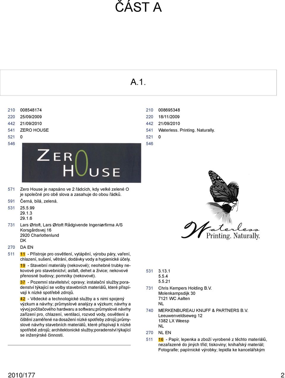 Ingeniørfirma A/S Korsgårdsvej 16 292 Charlottenlund DK DA EN 11 - Přístroje pro osvětlení, vytápění, výrobu páry, vaření, chlazení, sušení, větrání, dodávky vody a hygienické účely.