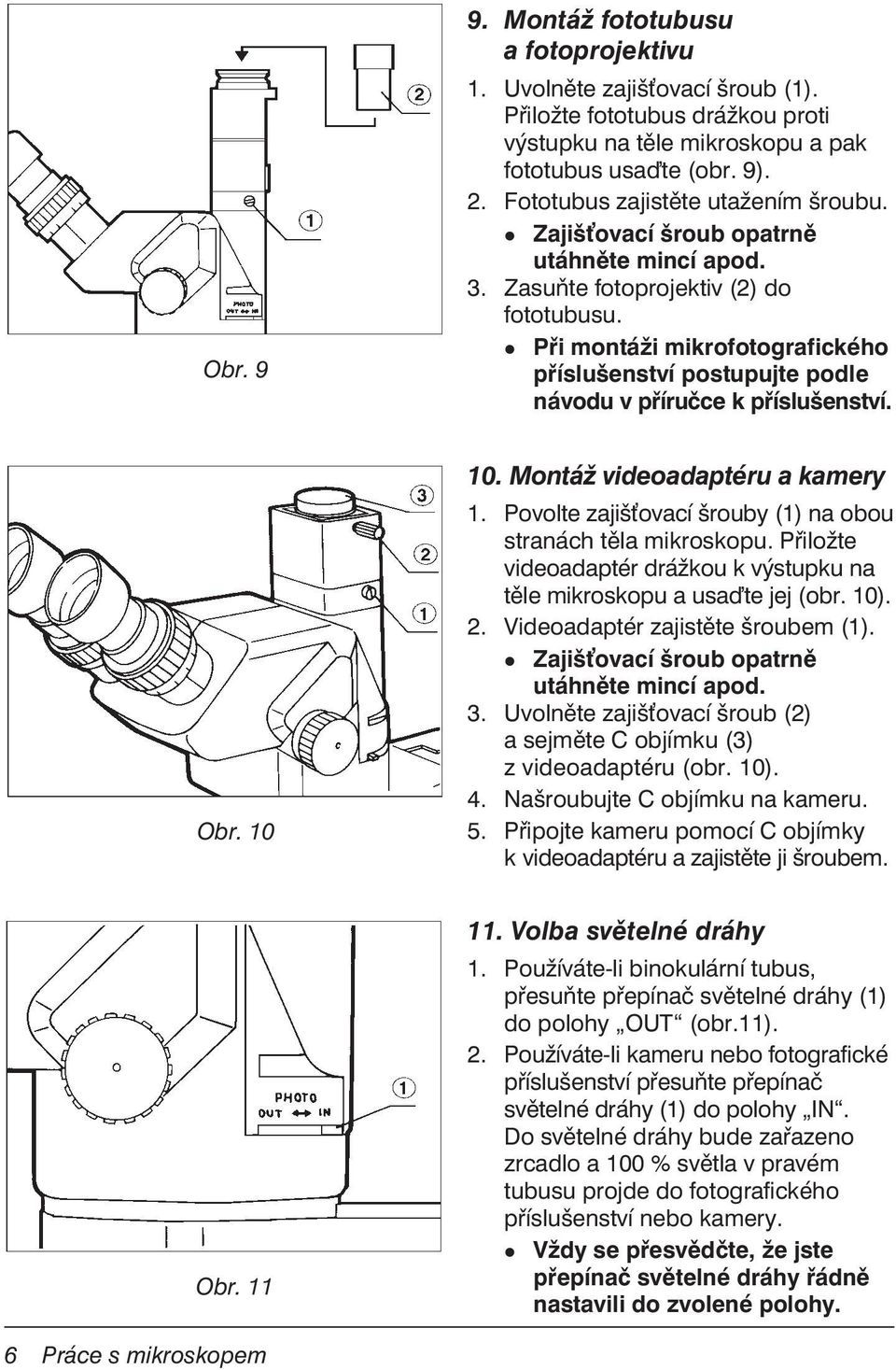 Při montáži mikrofotografického příslušenství postupujte podle návodu v příručce k příslušenství. Obr. 10 10. Montáž videoadaptéru a kamery 1.