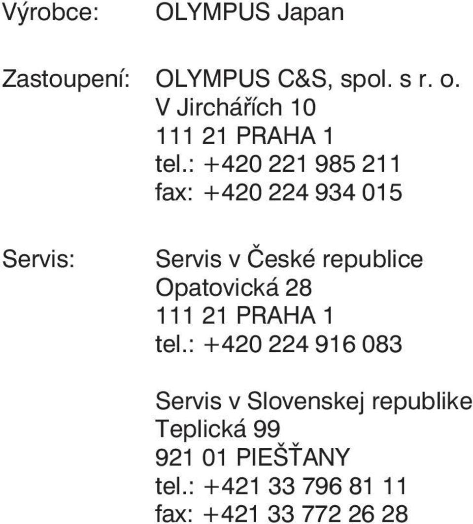: +420 221 985 211 fax: +420 224 934 015 Servis: Servis v České republice