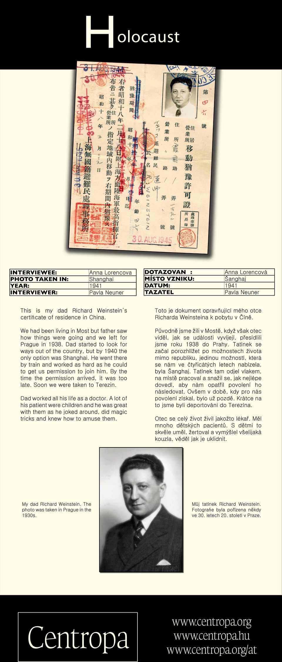 Dad started to look for ways out of the country, but by 1940 the only option was Shanghai. e went there by train and worked as hard as he could to get us permission to join him.