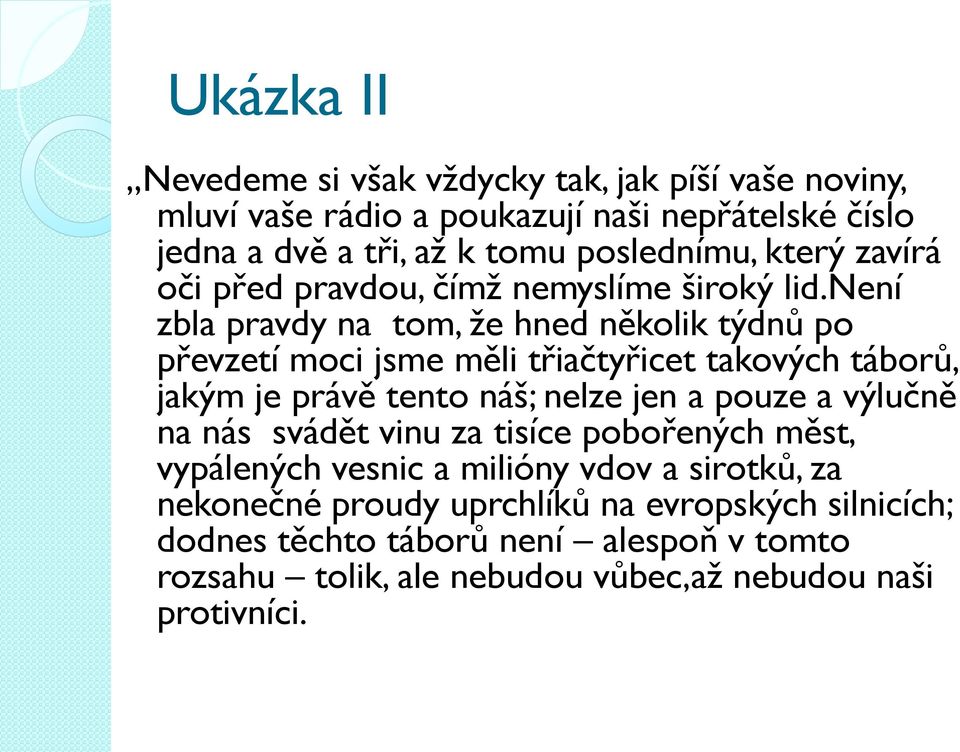 není zbla pravdy na tom, že hned několik týdnů po převzetí moci jsme měli třiačtyřicet takových táborů, jakým je právě tento náš; nelze jen a pouze a