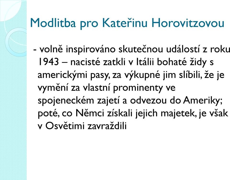 jim slíbili, že je vymění za vlastní prominenty ve spojeneckém zajetí a