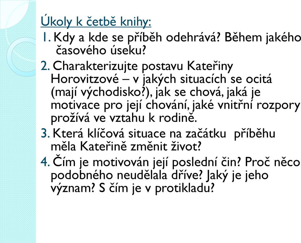 ), jak se chová, jaká je motivace pro její chování, jaké vnitřní rozpory prožívá ve vztahu k rodině. 3.