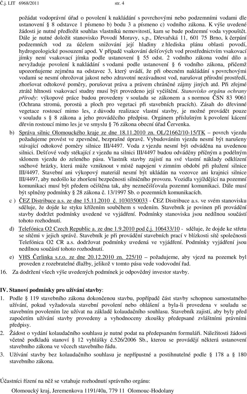 V případě vsakování dešťových vod prostřednictvím vsakovací jímky není vsakovací jímka podle ustanovení 55 odst.