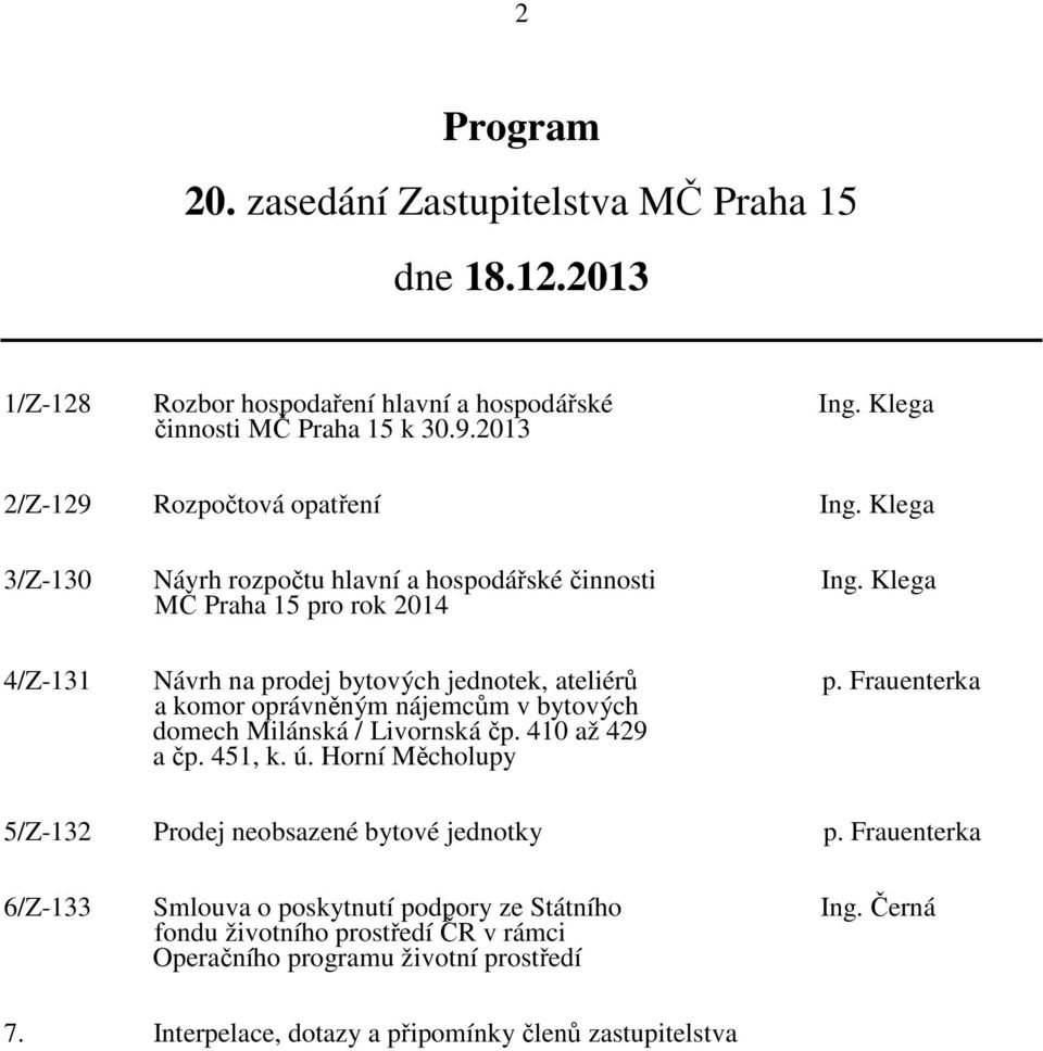 Klega MČ Praha 15 pro rok 2014 4/Z-131 Návrh na prodej bytových jednotek, ateliérů p. Frauenterka a komor oprávněným nájemcům v bytových domech Milánská / Livornská čp.