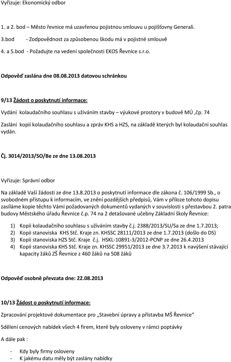 08.2013 datovou schránkou 9/13 Žádost o poskytnutí informace: Vydání kolaudačního souhlasu s užíváním stavby výukové prostory v budově MÚ,čp.