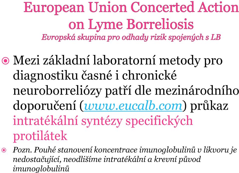 com) průkaz intratékální syntézy specifických protilátek Pozn.