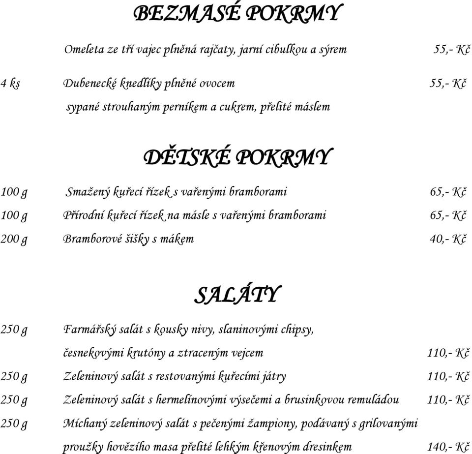 Farmářský salát s kousky nivy, slaninovými chipsy, česnekovými krutóny a ztraceným vejcem 110,- Kč 250 g Zeleninový salát s restovanými kuřecími játry 110,- Kč 250 g Zeleninový salát s