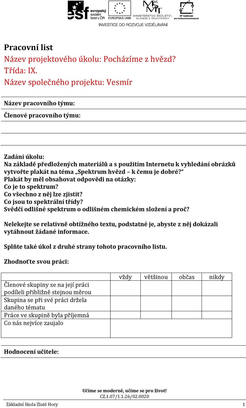 Spektrum hvězd k čemu je dobré? Plakát by měl obsahovat odpovědi na otázky: Co je to spektrum? Co všechno z něj lze zjistit? Co jsou to spektrální třídy?