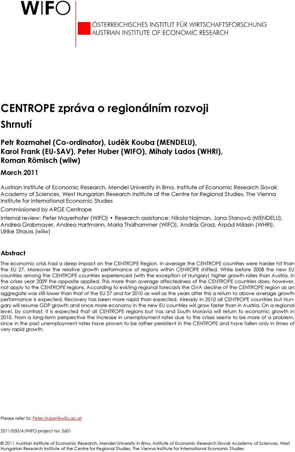 The Vienna Institute for International Economic Studies Commissioned by ARGE Centrope Internal review: Peter Mayerhofer (WIFO) Research assistance: Nikola Najman, Jana Stanová (MENDELU), Andrea