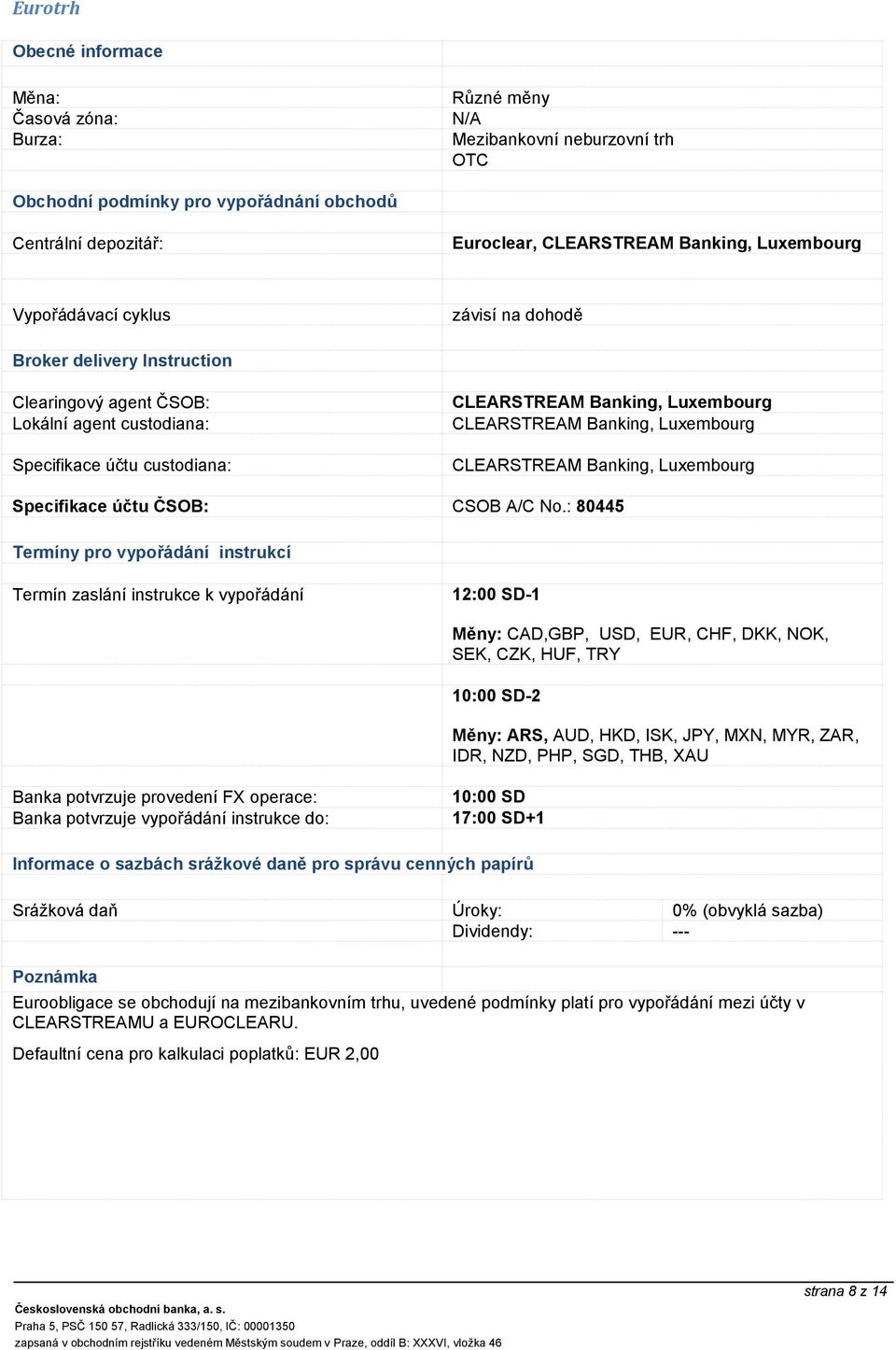 Banking, Luxembourg CLEARSTREAM Banking, Luxembourg Specifikace účtu ČSOB: CSOB A/C No.