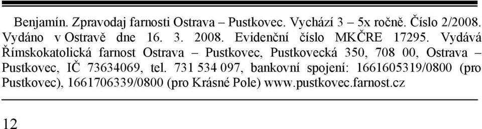 Vydává Římskokatolická farnost Ostrava Pustkovec, Pustkovecká 350, 708 00, Ostrava Pustkovec,