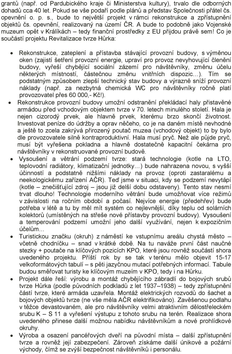 Co je součástí projektu Revitalizace tvrze Hůrka: Rekonstrukce, zateplení a přístavba stávající provozní budovy, s výměnou oken (zajistí šetření provozní energie, upraví pro provoz nevyhovující