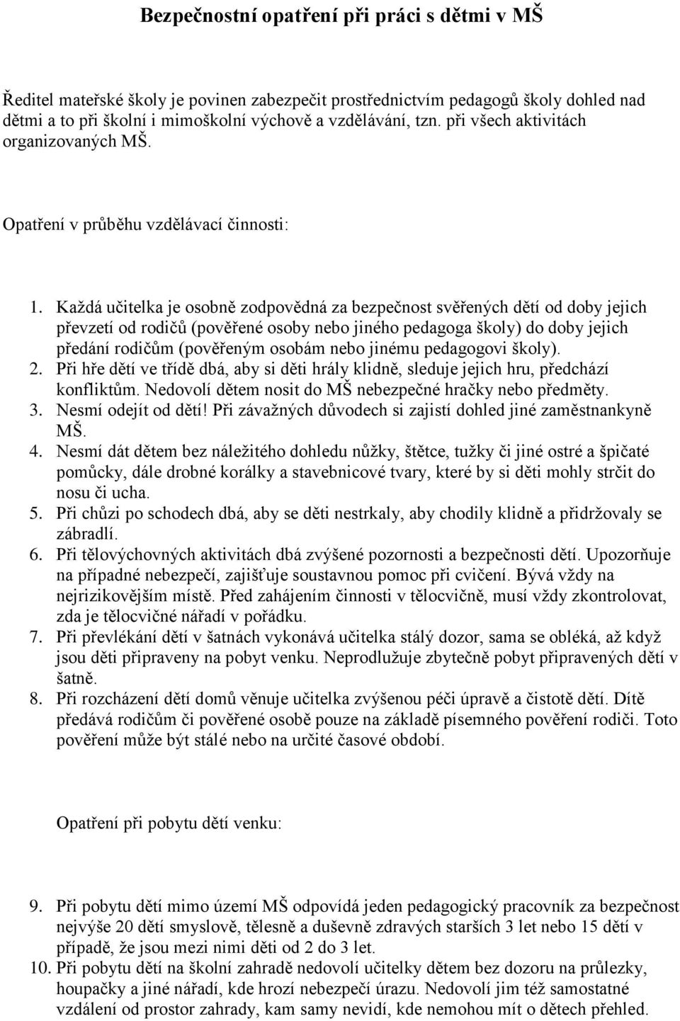 Každá učitelka je osobně zodpovědná za bezpečnost svěřených dětí od doby jejich převzetí od rodičů (pověřené osoby nebo jiného pedagoga školy) do doby jejich předání rodičům (pověřeným osobám nebo