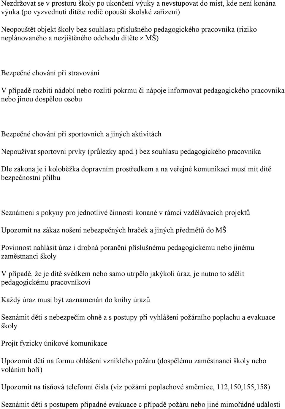 pracovníka nebo jinou dospělou osobu Bezpečné chování při sportovních a jiných aktivitách Nepoužívat sportovní prvky (průlezky apod.