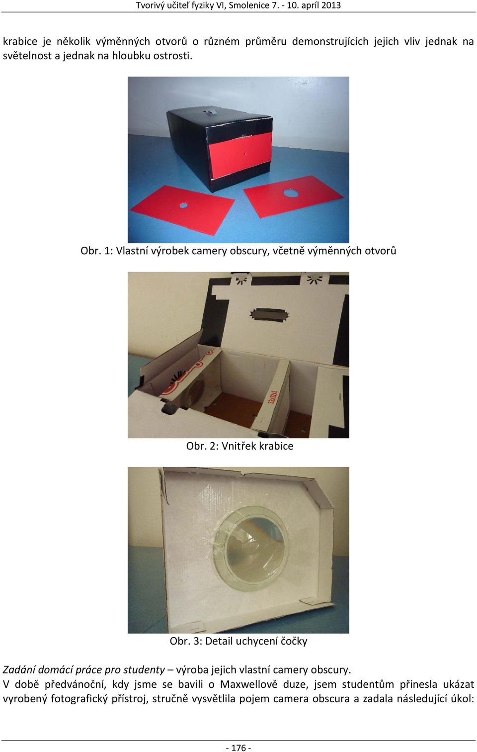 3: Detail uchycení čočky Zadání domácí práce pro studenty výroba jejich vlastní camery obscury.