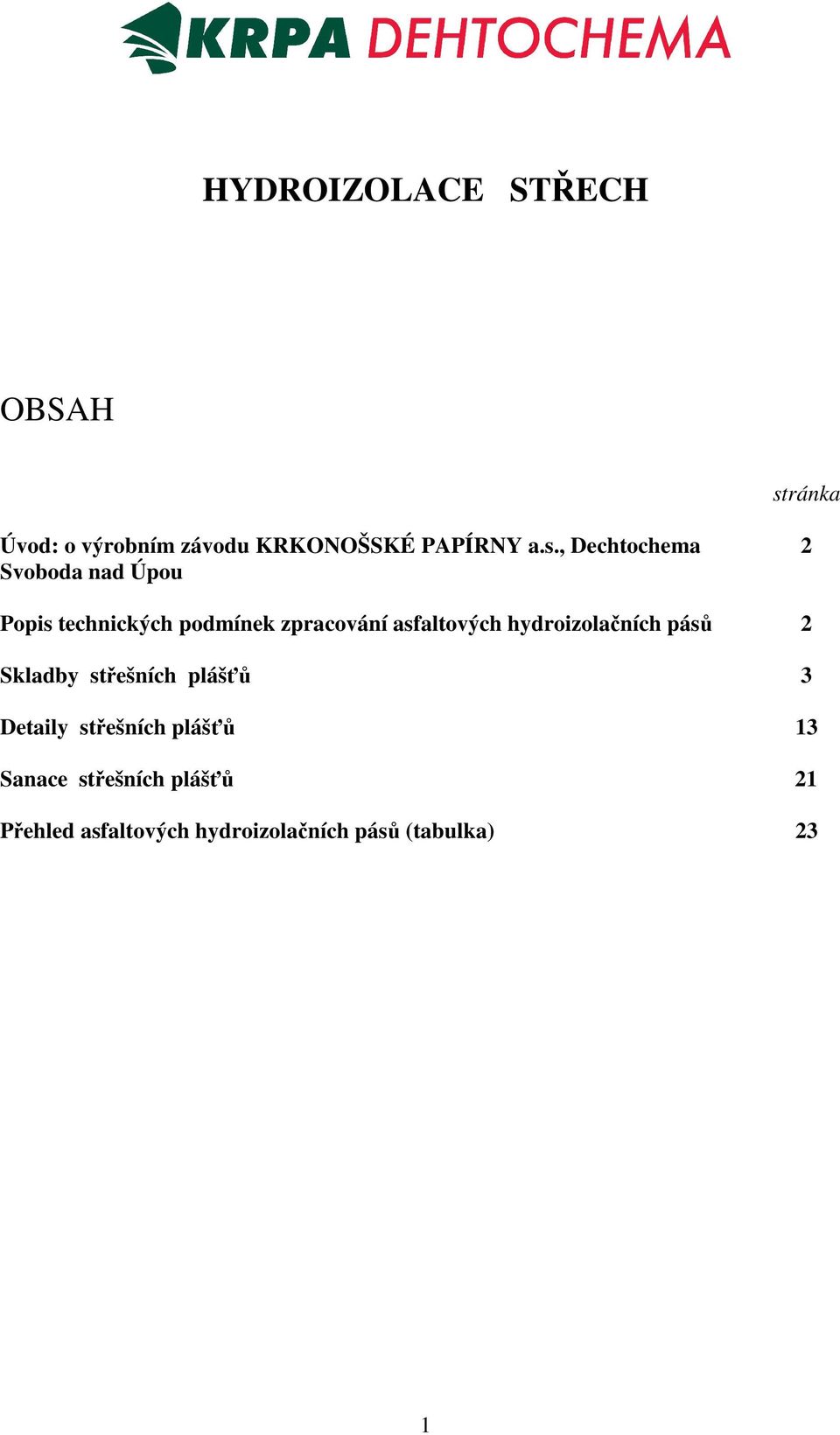 asfaltových hydroizolaních pás 2 Skladby stešních pláš 3 Detaily stešních