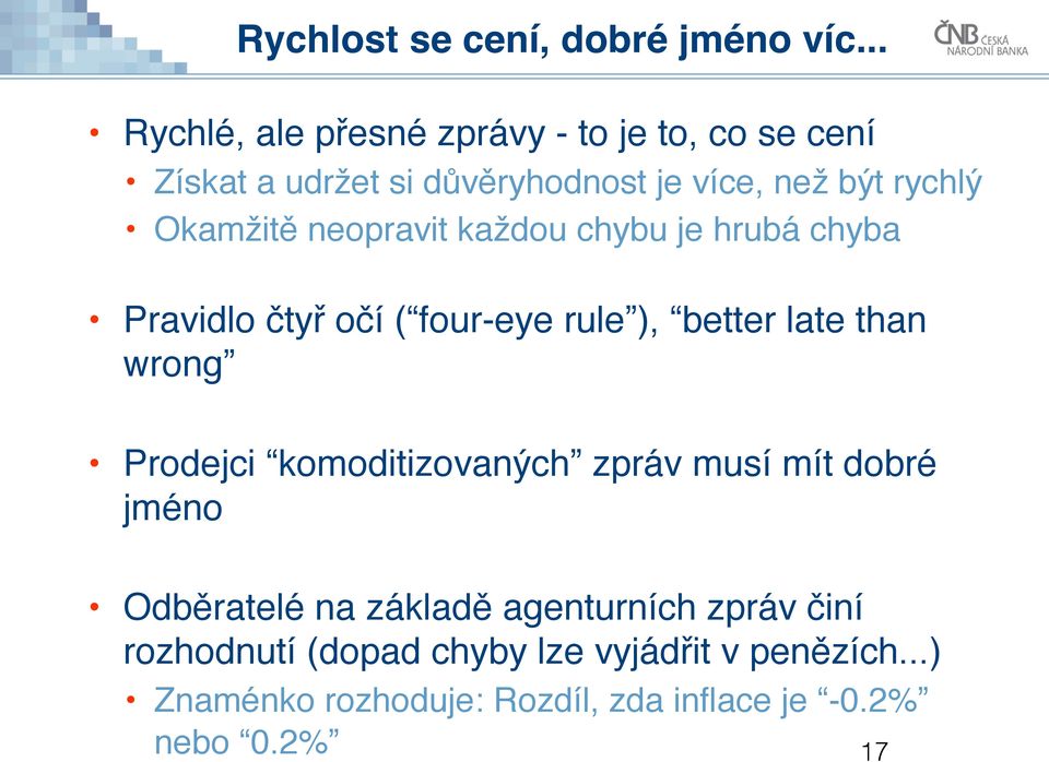 Okamžitě neopravit každou chybu je hrubá chyba Pravidlo čtyř očí ( four-eye rule ), better late than wrong Prodejci