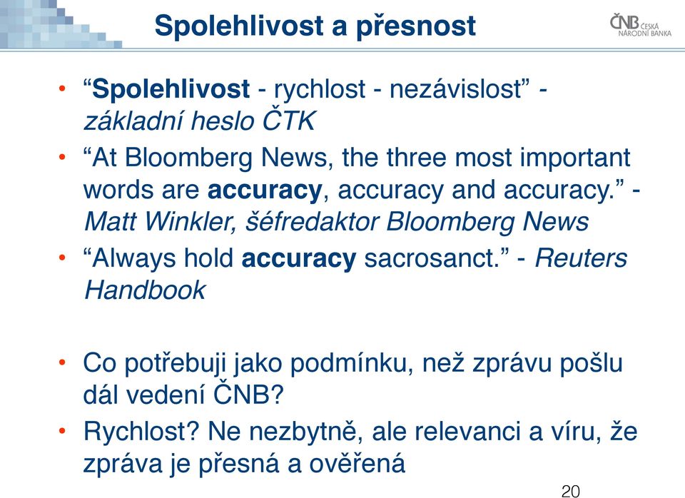 - Matt Winkler, šéfredaktor Bloomberg News Always hold accuracy sacrosanct.