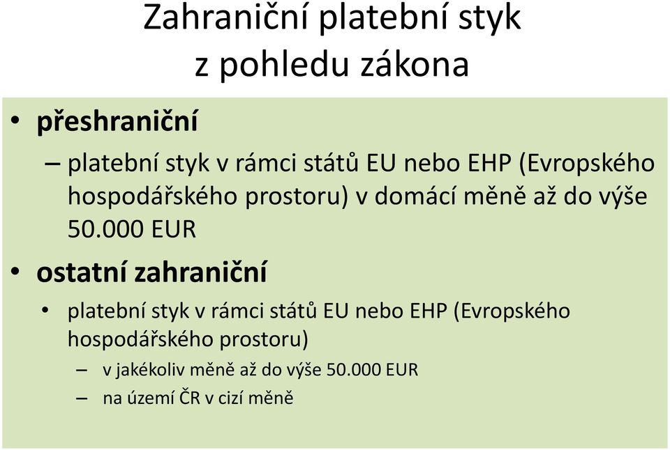 50.000 EUR ostatní zahraniční platební styk v rámci států EU nebo EHP