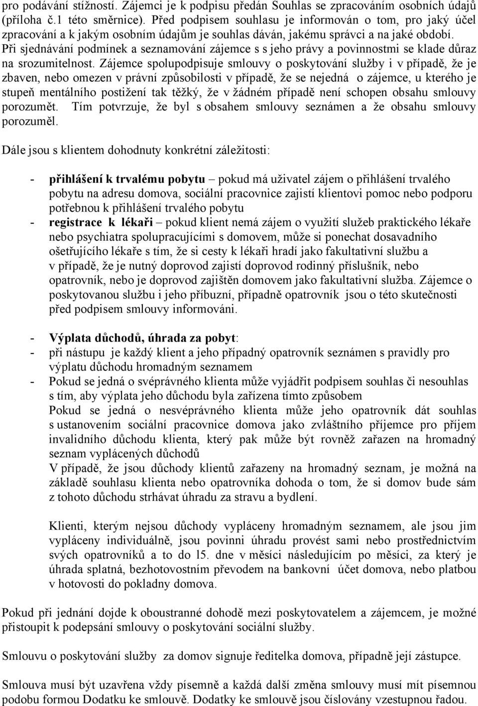 Při sjednávání podmínek a seznamování zájemce s s jeho právy a povinnostmi se klade důraz na srozumitelnost.