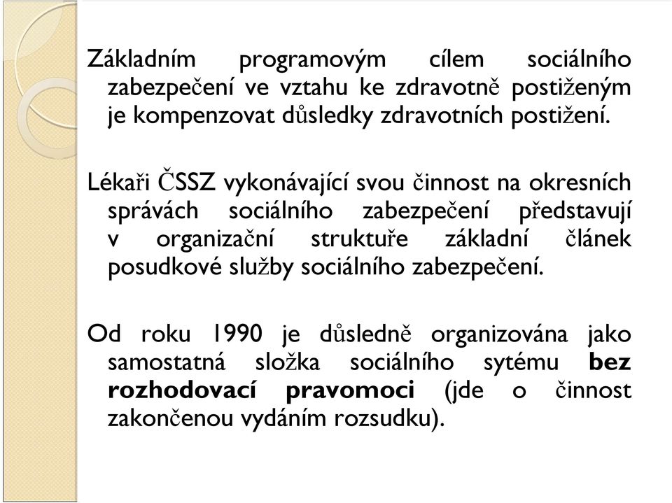 Lékaři ČSSZ vykonávající svou činnost na okresních správách sociálního zabezpečení představují v organizační