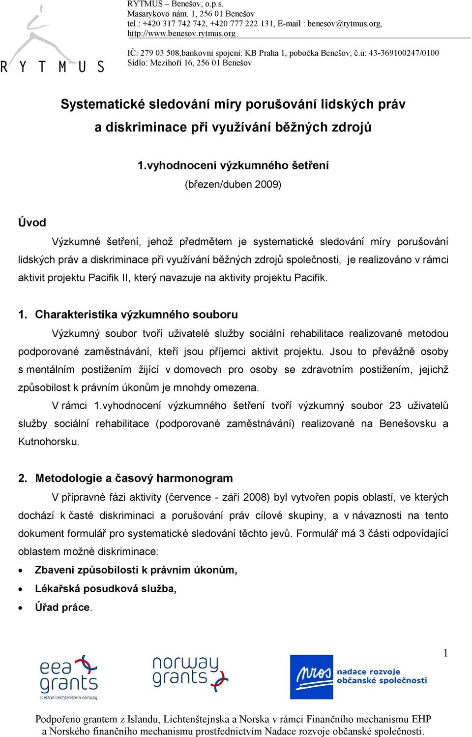 společnosti, je realizováno v rámci aktivit projektu Pacifik II, který navazuje na aktivity projektu Pacifik. 1.