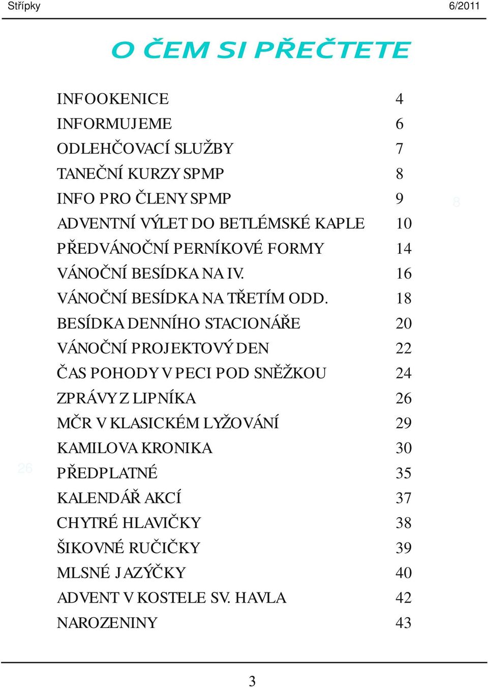 BESÍDKA DENNÍHO STACIONÁŘE VÁNOČNÍ PROJEKTOVÝ DEN ČAS POHODY V PECI POD SNĚŽKOU ZPRÁVY Z LIPNÍKA MČR V KLASICKÉM LYŽOVÁNÍ