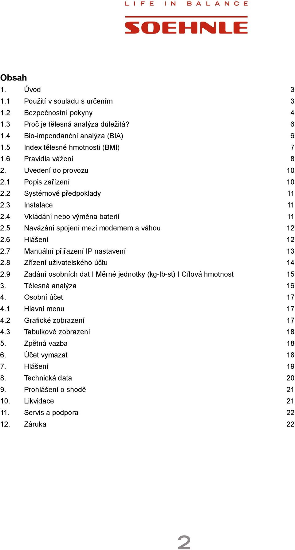 6 Hlášení 12 2.7 Manuální přiřazení IP nastavení 13 2.8 Zřízení uživatelského účtu 14 2.9 Zadání osobních dat I Měrné jednotky (kg-lb-st) I Cílová hmotnost 15 3. Tělesná analýza 16 4.