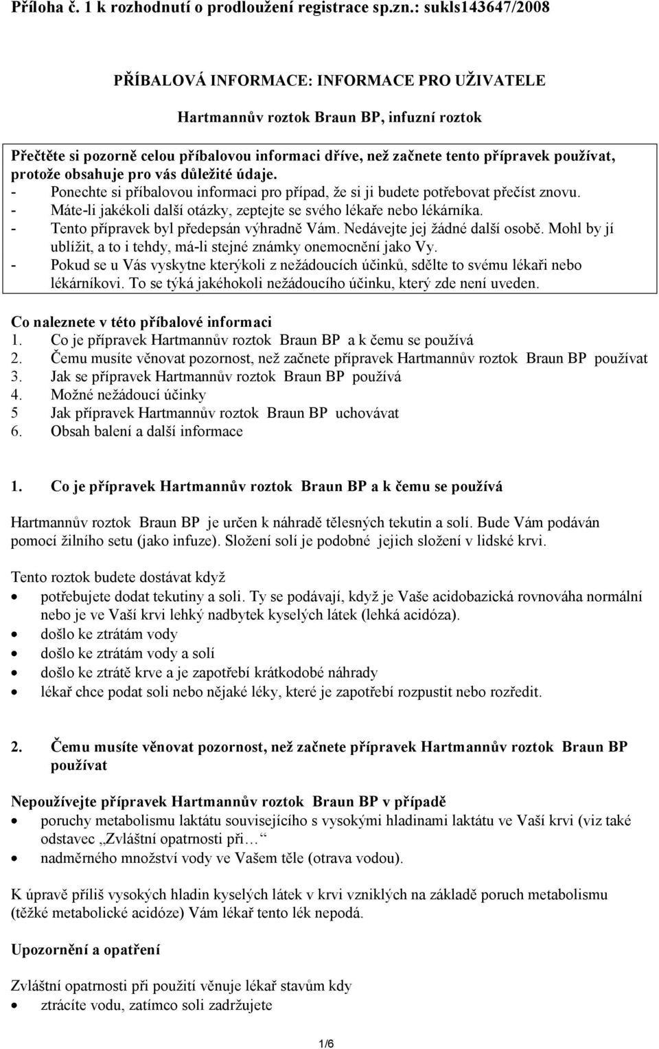 protože obsahuje pro vás důležité údaje. - Ponechte si příbalovou informaci pro případ, že si ji budete potřebovat přečíst znovu.