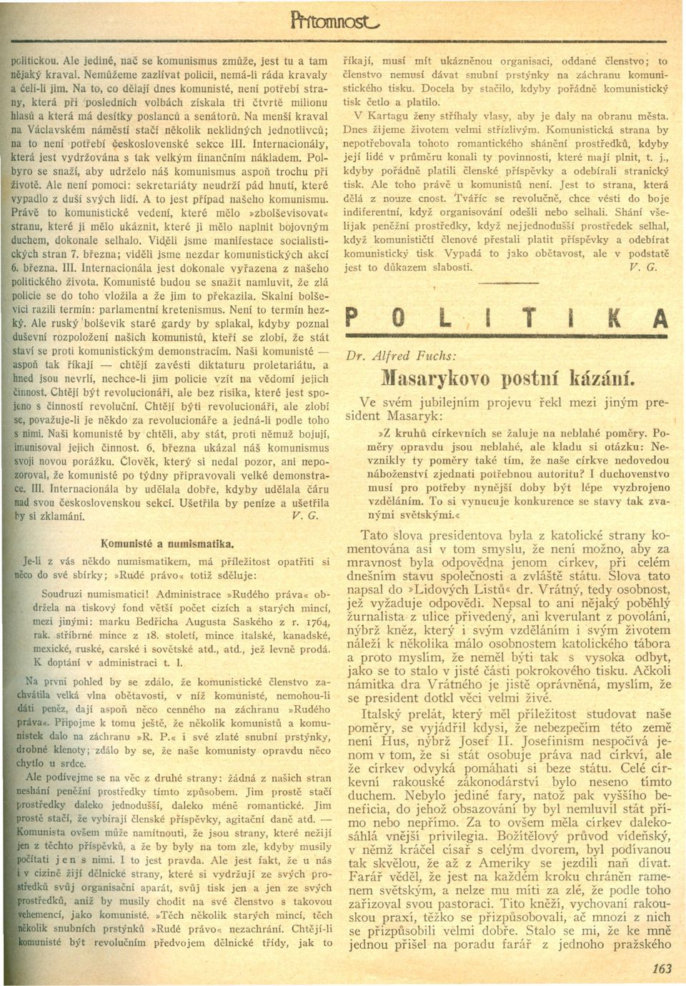 Na menší kraval na Václavském námestí stací nekolik neklidných jednotlivcu; na to není 'potrebí ceskoslovenské sekce. nternacionály, která jest vydržována s tak velkým financním nákladem.