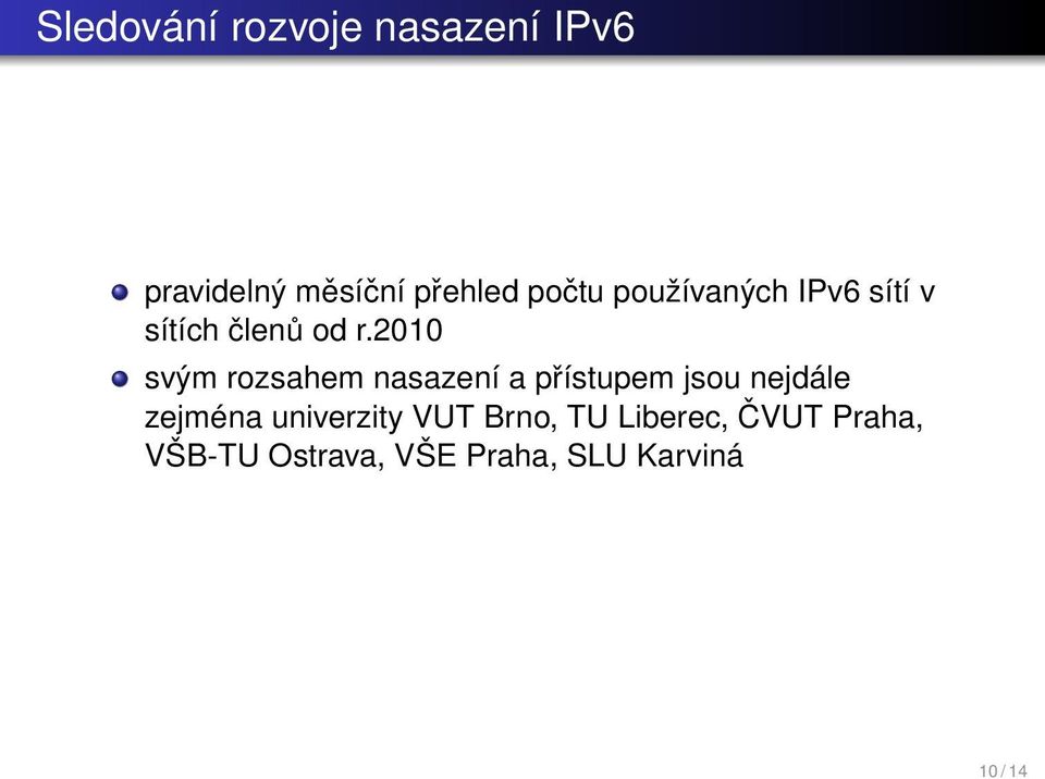 2010 svým rozsahem nasazení a přístupem jsou nejdále zejména