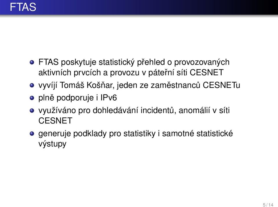 zaměstnanců CESNETu plně podporuje i IPv6 využíváno pro dohledávání