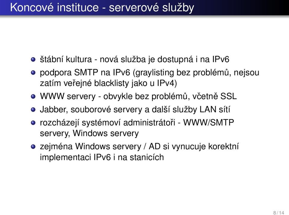 problémů, včetně SSL Jabber, souborové servery a další služby LAN sítí rozcházejí systémoví administrátoři -