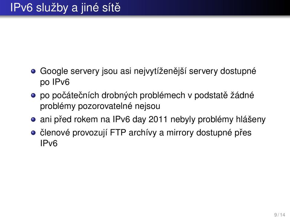 žádné problémy pozorovatelné nejsou ani před rokem na IPv6 day 2011