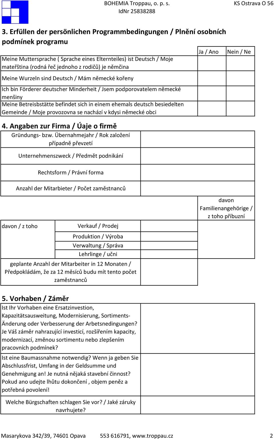 besiedelten Gemeinde / Moje provozovna se nachází v kdysi německé obci 4. Angaben zur Firma / Úaje o firmě Gründungs- bzw.