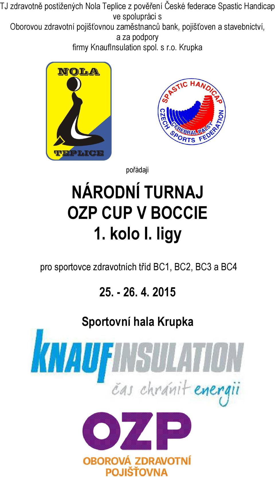 podpory firmy KnaufInsulation spol. s r.o. Krupka pořádají NÁRODNÍ TURNAJ OZP CUP V BOCCIE 1.