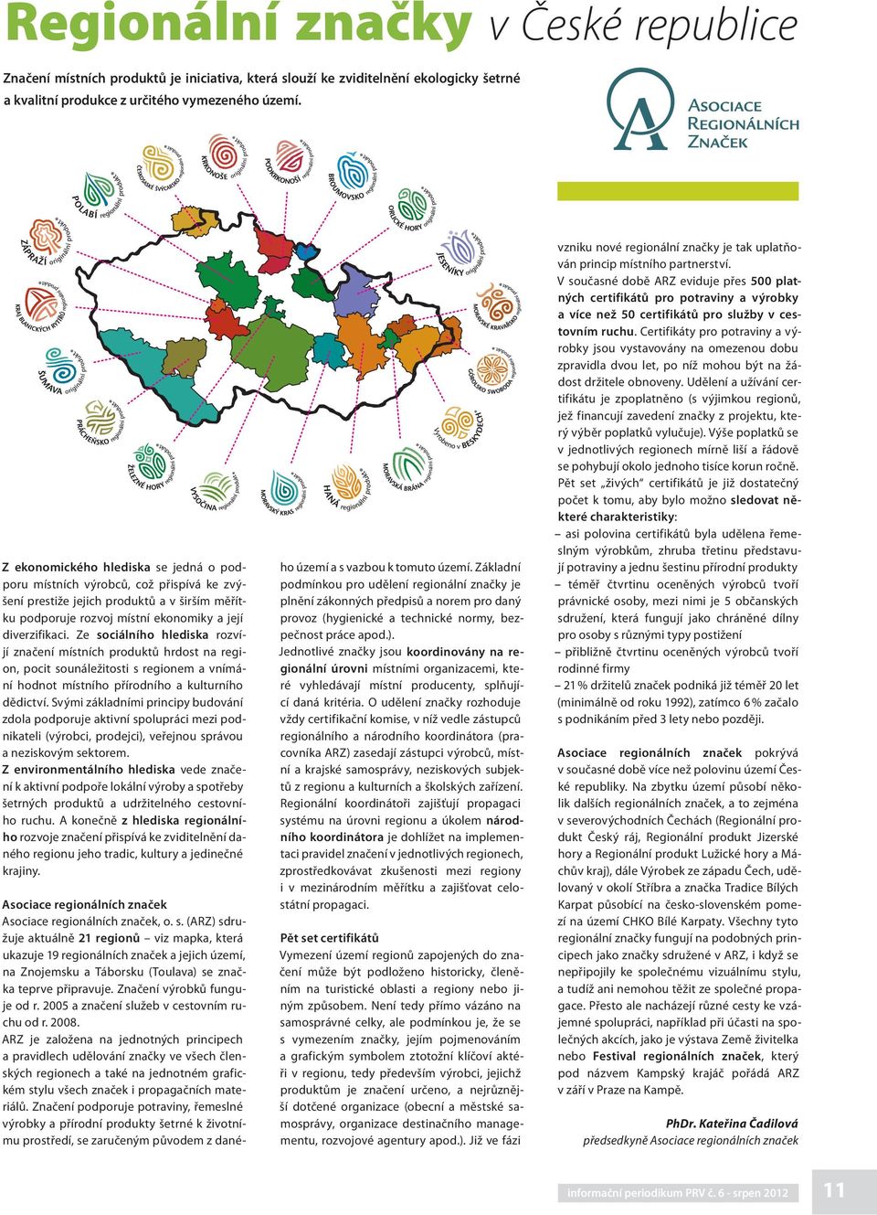 Ze sociálního hlediska rozvíjí značení místních produktů hrdost na region, pocit sounáležitosti s regionem a vnímání hodnot místního přírodního a kulturního dědictví.