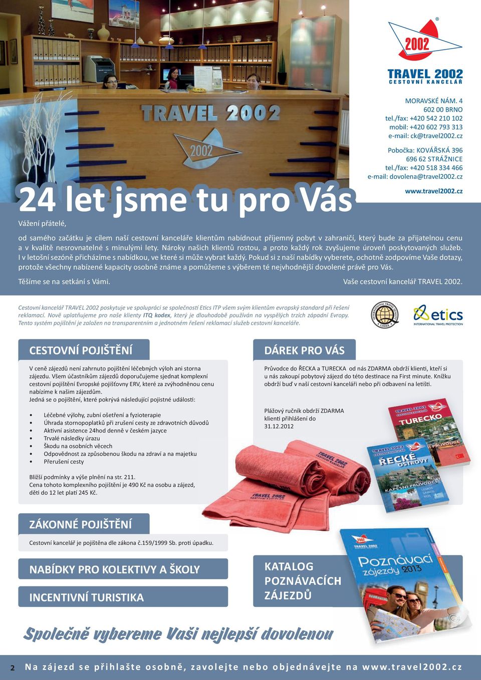 cz 24 let jsme tu pro Vás tel./fax: +420 518 334 466 e-mail: dovolena@travel2002.