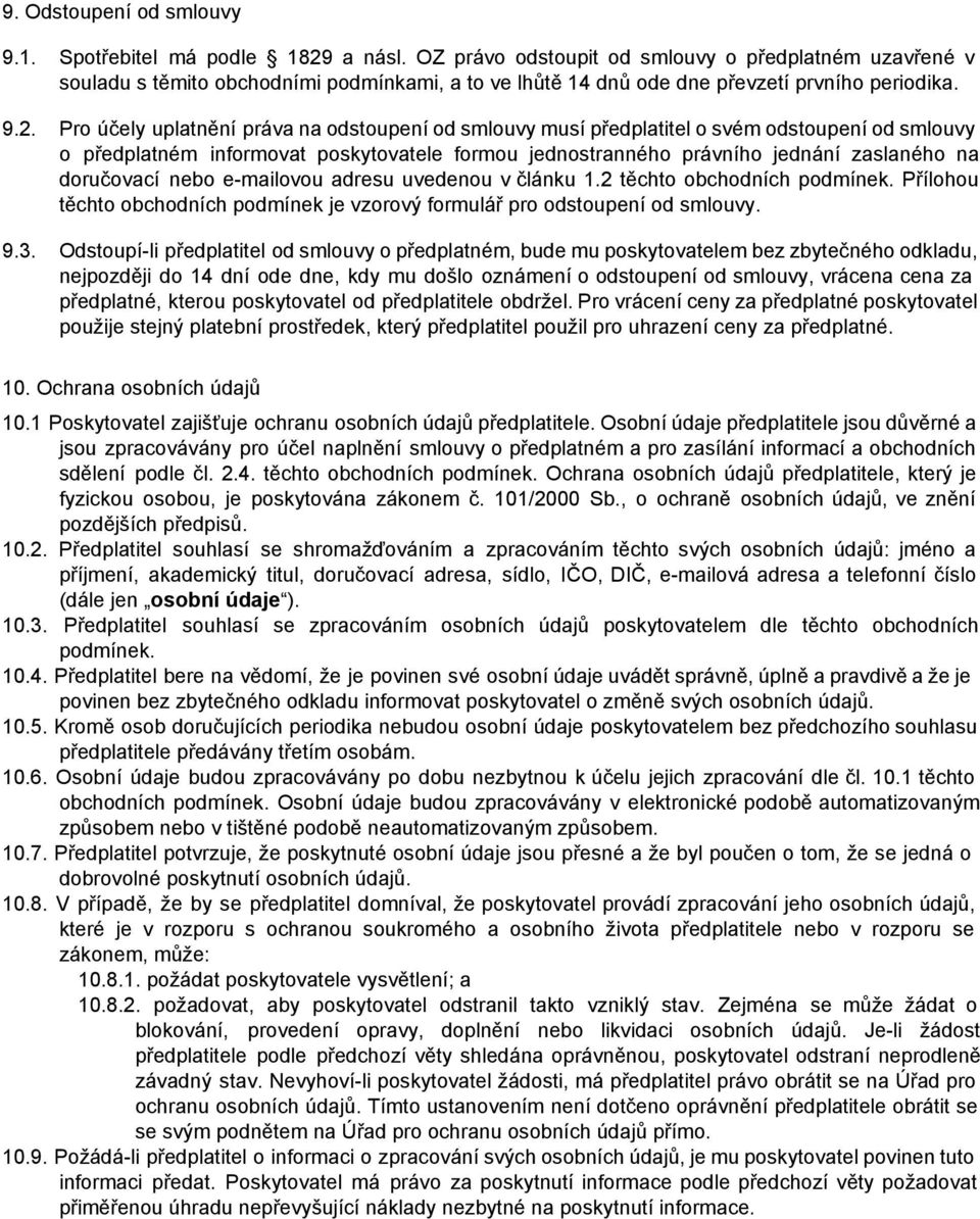 Pro účely uplatnění práva na odstoupení od smlouvy musí předplatitel o svém odstoupení od smlouvy o předplatném informovat poskytovatele formou jednostranného právního jednání zaslaného na doručovací