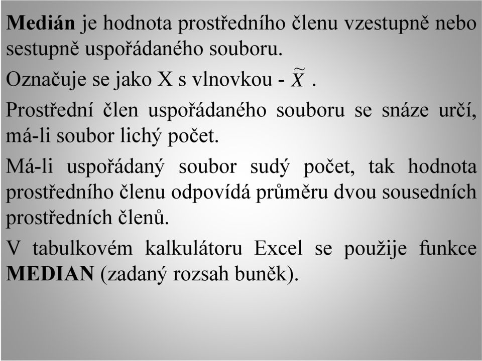 Prostřední člen uspořádaného souboru se snáze určí, má-li soubor lichý počet.