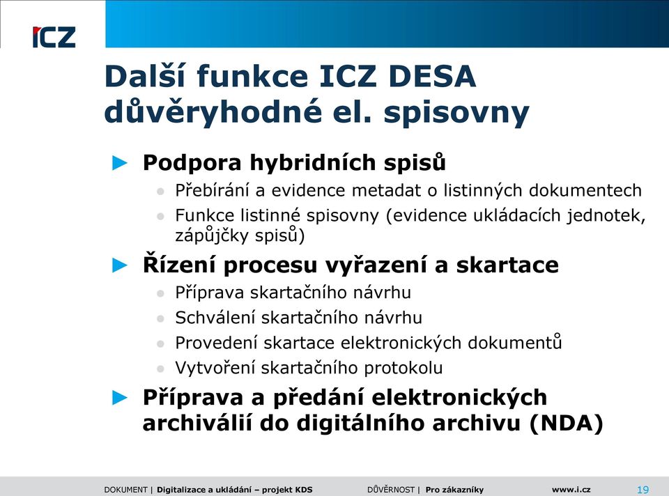 (evidence ukládacích jednotek, zápůjčky spisů) Řízení procesu vyřazení a skartace Příprava skartačního návrhu