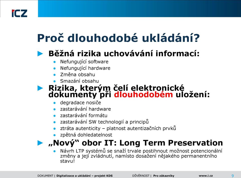 dokumenty při dlouhodobém uloţení: degradace nosiče zastarávání hardware zastarávání formátu zastarávání SW technologií a principů ztráta