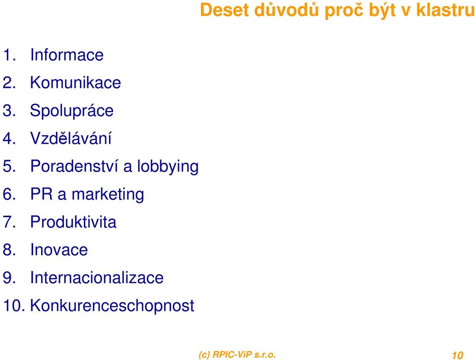 Poradenství a lobbying 6. PR a marketing 7.