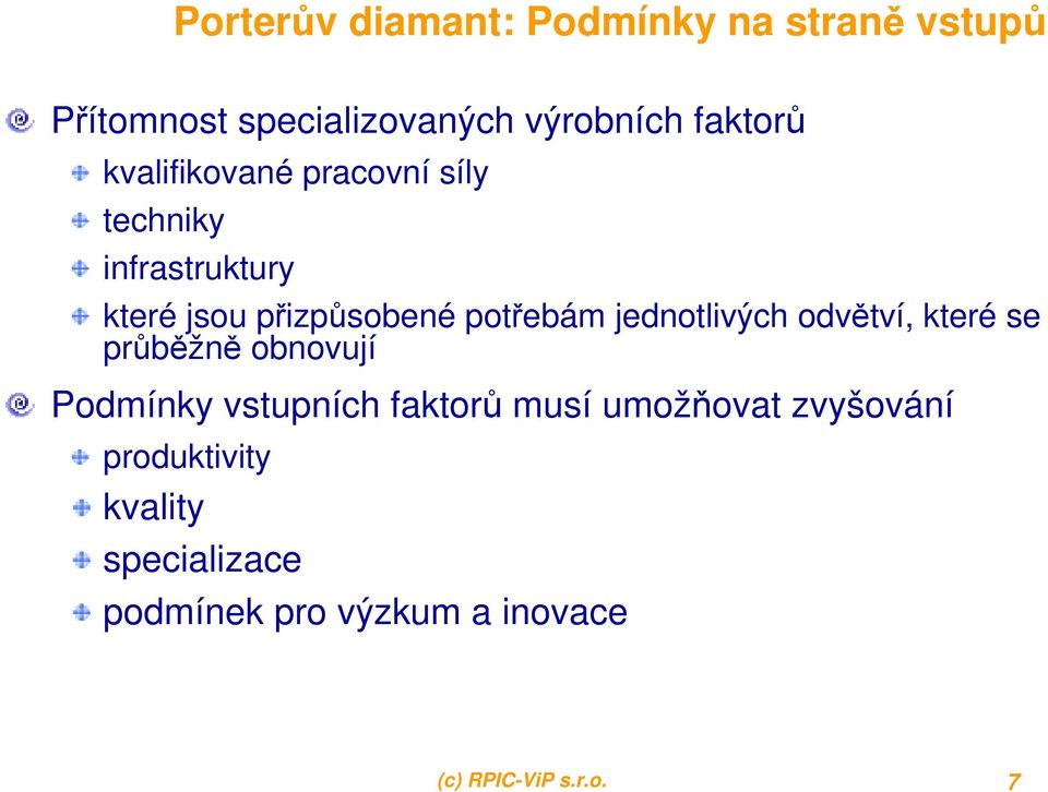 jednotlivých odvětví, které se průběžně obnovují Podmínky vstupních faktorů musí umožňovat