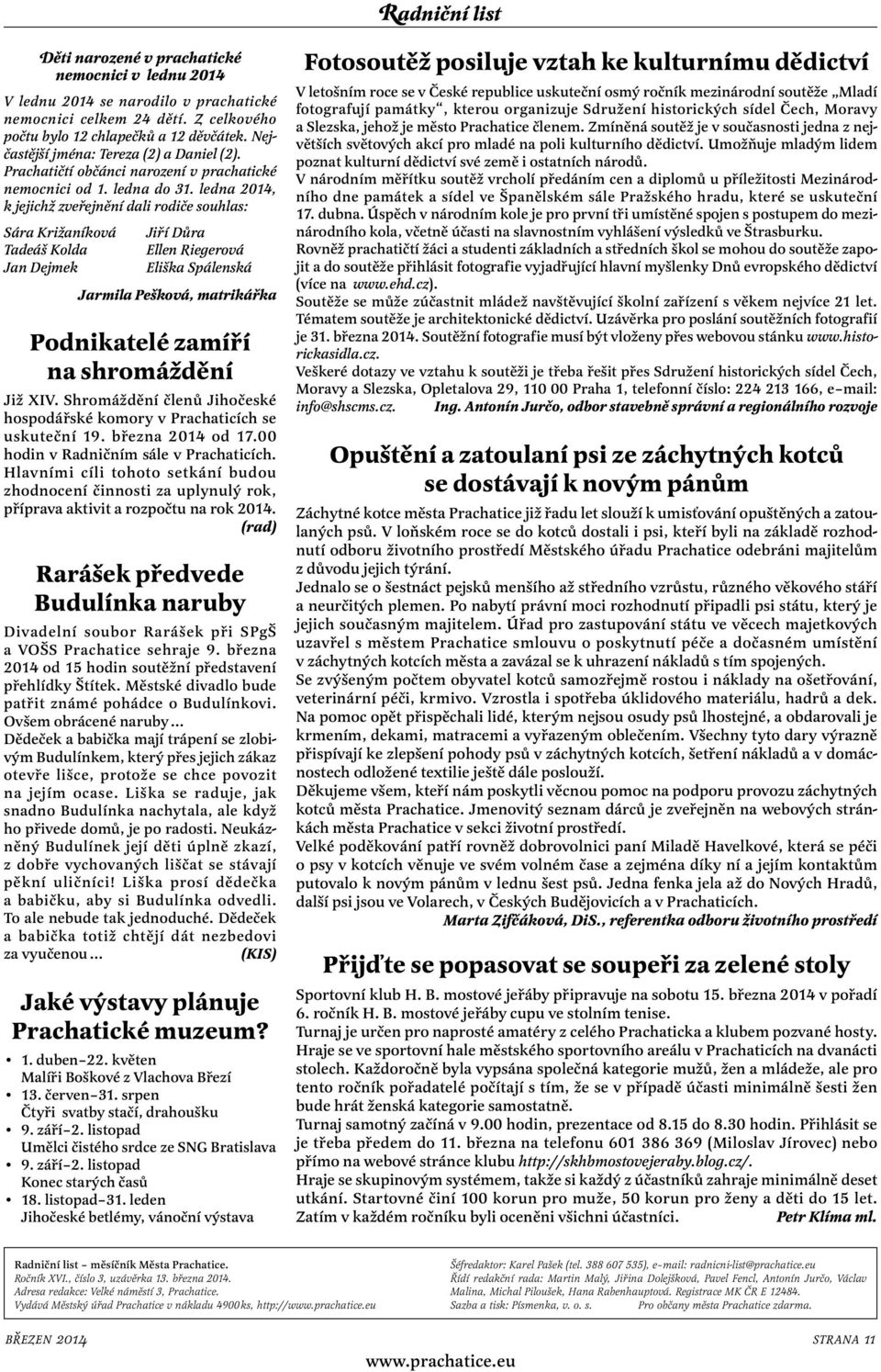 ledna 2014, k jejichž zveřejnění dali rodiče souhlas: Sára Križaníková Tadeáš Kolda Jan Dejmek Jiří Důra Ellen Riegerová Eliška Spálenská Jarmila Pešková, matrikářka Podnikatelé zamíří na shromáždění