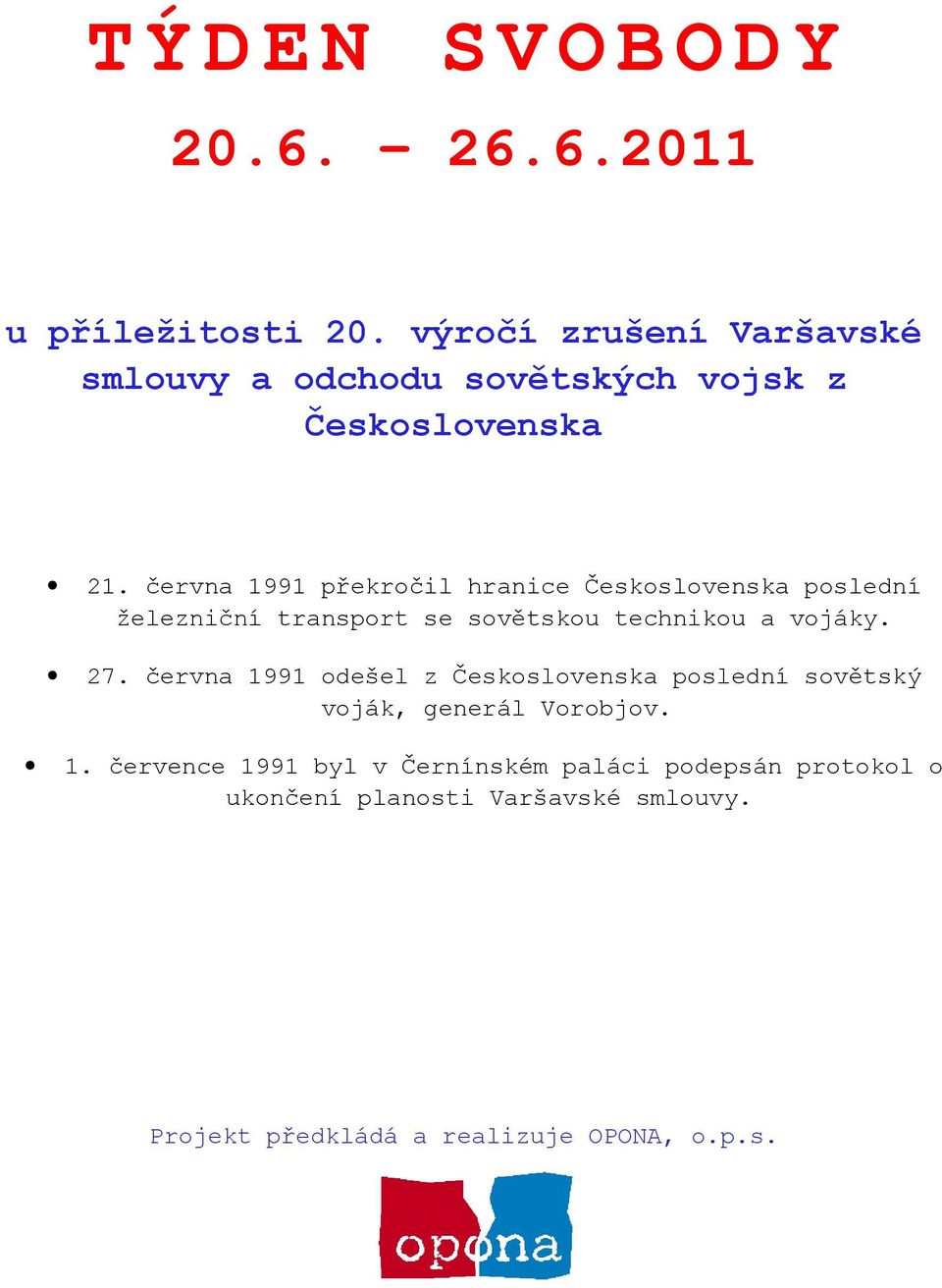 června 1991 překročil hranice Československa poslední železniční transport se sovětskou technikou a vojáky. 27.