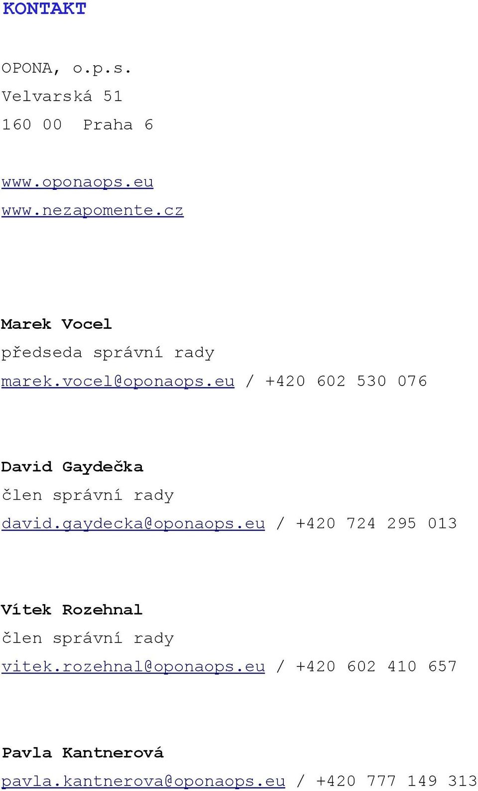 eu / +420 602 530 076 David Gaydečka člen správní rady david.gaydecka@oponaops.