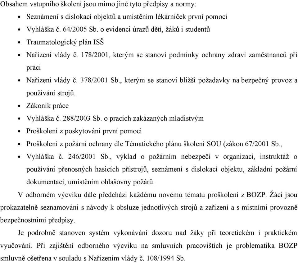 , kterým se stanoví bližší požadavky na bezpečný provoz a používání strojů. Zákoník práce Vyhláška č. 288/2003 Sb.